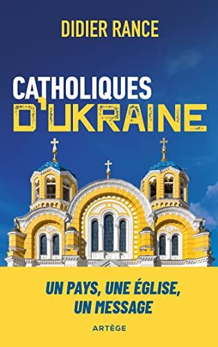 Didier Rance Catholiques D'Ukraine: Un Pays, Une Église, Un Message