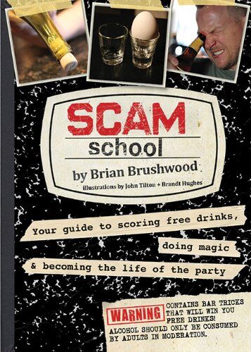 Brian Brushwood Scam School: Your Guide To Scoring Free Drinks, Doing Magic & Becoming The Life Of The Party