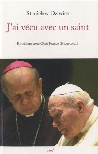 Stanislas Dziwisz J'Ai Vécu Avec Un Saint : Le Cardinal-Archevêque De Cracovie Ancien Secrétaire De Jean-Paul Ii Raconte