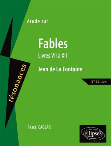 Pascal Caglar Étude Sur Fables Livres Vii À Xii Jean De La Fontaine (Résonances)