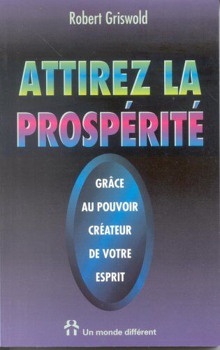 Griswold Attirez La Prospérité : Grâce Au Pouvoir Créateur De Votre Esprit