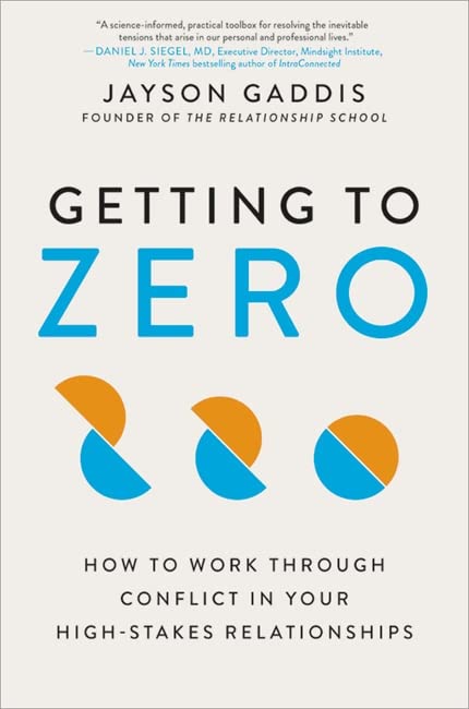 Jayson Gaddis Getting To Zero: How To Work Through Conflict In Your High-Stakes Relationships