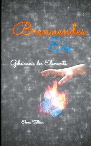 Elena Tallian Brennendes Eis: Geheimnis Der Elemente (Elemente-Trilogie, Band 2)