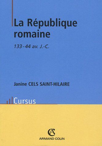 Janine Cels Saint-Hilaire La République Romaine : 133-44 Av. J.C. (Histoire)
