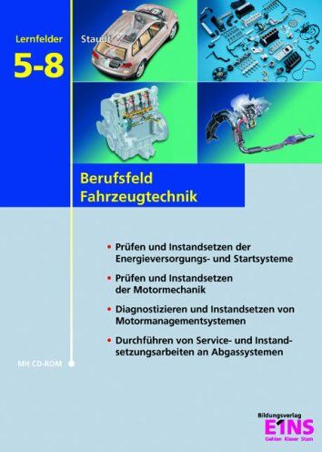 Wilfried Staudt Berufsfeld Fahrzeugtechnik - Lernfelder 5-8. Lehr- / Fachbuch: Prüfen Und Instandsetzen Von: Energie- Und Startsysteme, Der Motormechanik, Motormanagementsystemen, An Abgassystemen