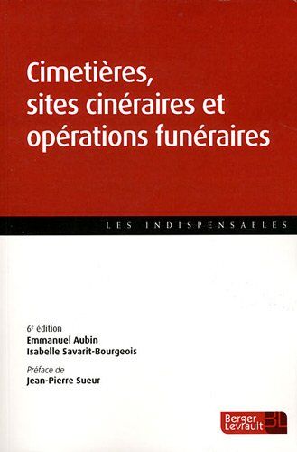 Emmanuel Aubin Cimetières, Sites Cinéraires Et Opérations Funéraires: Guide Pratique