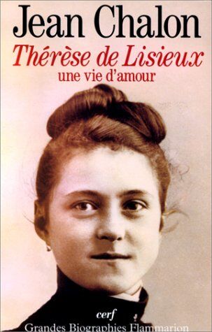 Jean Chalon Therese De Lisieux. Une Vie D'Amour
