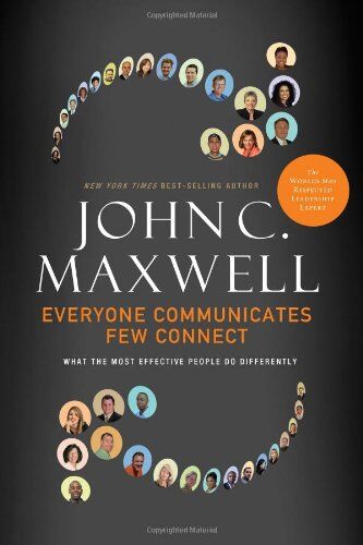 Maxwell, John C. Everyone Communicates, Few Connect: What The Most Effective People Do Differently