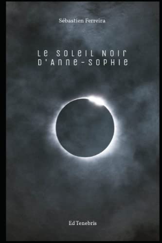 Sébastien Ferreira de Oliveira Le Soleil Noir D'Anne-Sophie