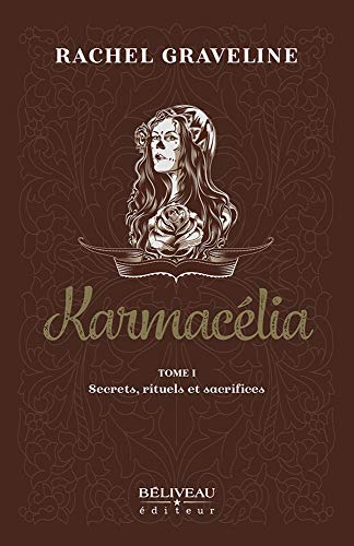 Rachel Graveline Karmacélia Tome 1 - Secrets, Rituels Et Sacrifices