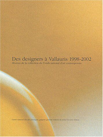 Par dix auteurs Des Designers Á Vallauris 1998-2002. Oeuvres De La Collection Du Fonds National D'Art Contemporain