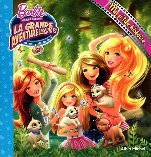 Barbie Et Ses Soeurs : La Grande Aventure Des Chiots : Ma P'Tite Histoire