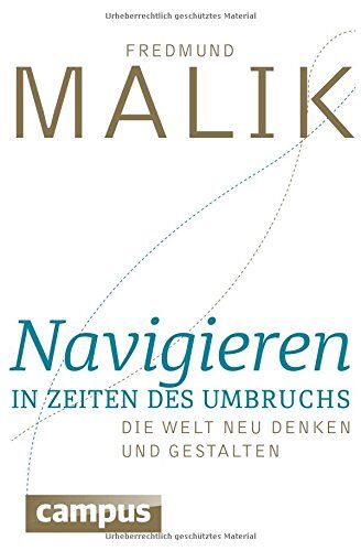 Fredmund Malik Navigieren In Zeiten Des Umbruchs: Die Welt Neu Denken Und Gestalten