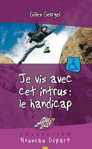 Gilles Georgel Je Vis Avec Cet Intrus : Le Handicap