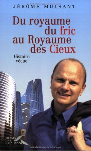 Jérôme Mulsant Du Royaume Du Fric Au Royaume Des Cieux