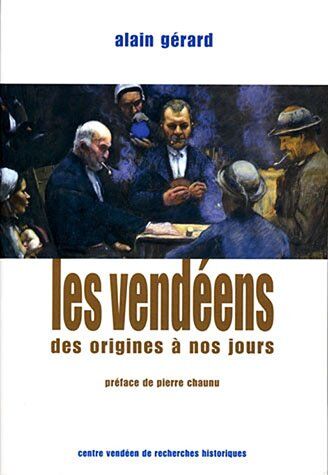 Alain Gérard Les Vendéens Des Origines À Nos Jours