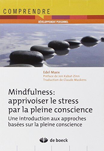 Edel Maex Mindfulness: Apprivoiser Le Stress Par La Pleine Conscience : Un Programme D'Entrainement En 8 Semaine