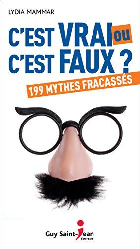 C'Est Vrai Ou C'Est Faux ? : 199 Mythes Fracassés