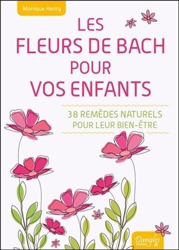 Monique Henry Les Fleurs De Bach Pour Vos Enfants - 38 Remèdes Naturels Pour Leur Bien-Être