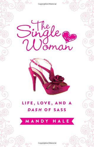 Mandy Hale The Single Woman: Life, Love, And A Dash Of Sass