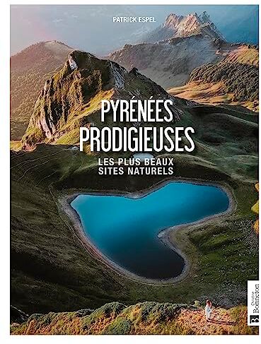 Patrick Espel Pyrénées Prodigieuses: Les Plus Beaux Sites Naturels