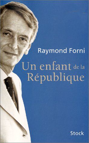 Raymond Forni Un Enfant De La République