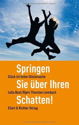 Leila Bust Springen Sie Über Ihren Schatten!: Glück Ist Keine Glückssache