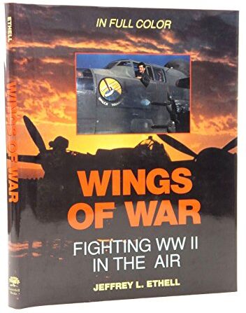 Jeffrey Ethell Wings Of War: Fighting Wwii In The Air