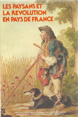 Collectif Les Paysans Et La Revolution En Pays De France - Actes Du Colloque De Tremblay Les Gonesse 15-16 Octobre 1988.