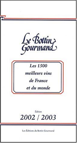 Collectif Les 1 500 Meilleurs Vins De France Et Du Monde. Edition 2002-2003