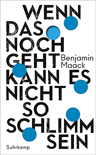 Benjamin Maack Wenn Das Noch Geht, Kann Es Nicht So Schlimm Sein (Suhrkamp Taschenbuch)