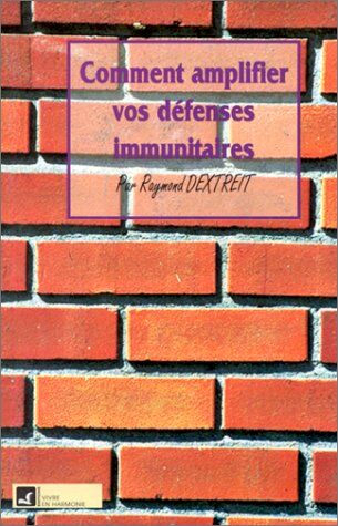 Raymond Dextreit Veget Au Serv De Vos Defenses Immunitaires (Voie De La Santé)