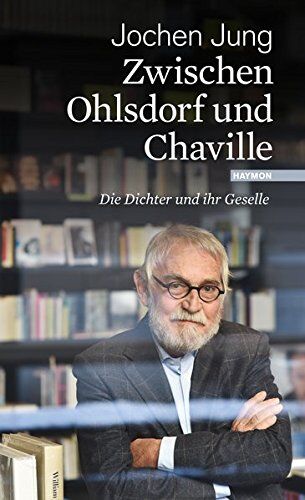 Jochen Jung Zwischen Ohlsdorf Und Chaville: Die Dichter Und Ihr Geselle