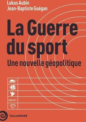 Lukas Aubin La Guerre Du Sport: Une Nouvelle Géopolitique