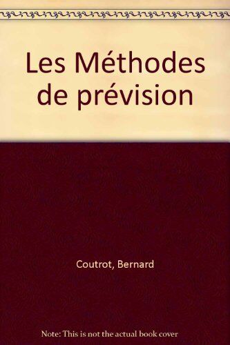 Bernard Coutrot Les Méthodes De Prévision (Que Sais-Je ?)