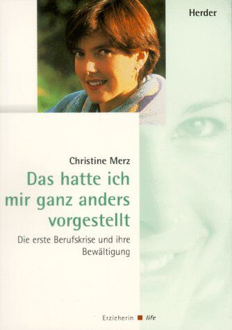 Christine Merz Das Hatte Ich Mir Ganz Anders Vorgestellt. Die Erste Berufskrise Und Ihre Bewältigung