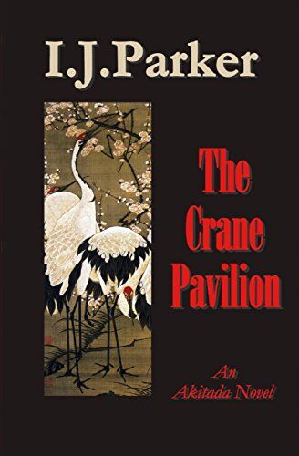 Parker, I. J. The Crane Pavilion: An Akitada Novel (The Akitada Series, Band 12)