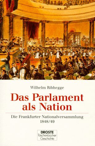 Wilhelm Ribhegge Das Parlament Als Nation. Die Frankfurter Nationalversammlung 1848/49.