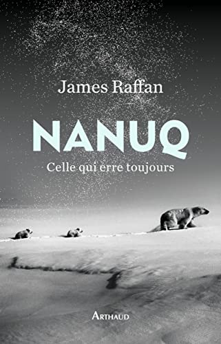 James Raffan Nanuq: Celle Qui Erre Toujours