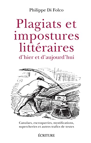 Philippe Di Folco Plagiats Et Impostures Littéraires D'Hier Et D'Aujourd'Hui - Canulars, Escroqueries, Mystifications,: Canulars, Escroqueries, Mystifications, Supercheries Et Autres Trafics De Textes