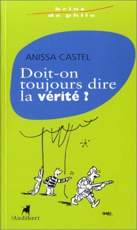 Anissa Castel Doit-On Toujours Dire La Vérité ? (Brins De Philo)