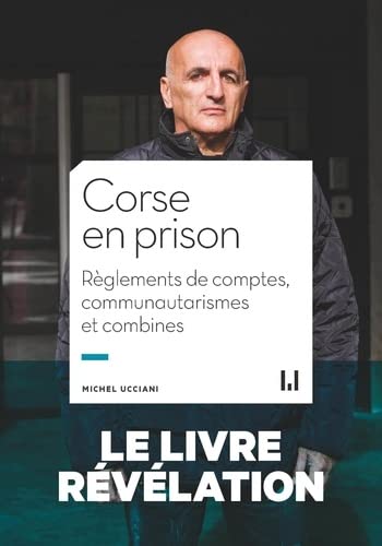 Michel Ucciani Corse En Prison: Règlements De Comptes, Communautarismes Et Combines