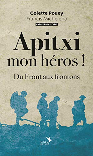 Colette Pouey Apitxi Mon Héros !: Du Front Aux Frontons