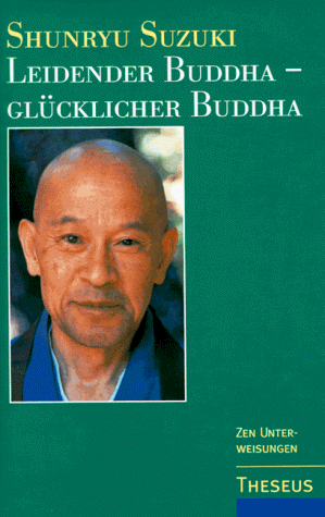 Shunryu Suzuki Leidender Buddha, Glücklicher Buddha. Zen-Unterweisungen Zum Sandokai