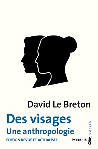 David Le Breton Des Visages: Une Anthropologie. Edition Revue Et Actualisée
