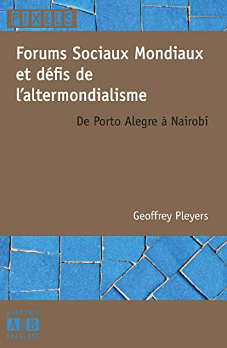 Geoffrey Pleyers Forums Sociaux Mondiaux Et Défis De L'Altermondialisme : De Porto Alegre À Nairobi