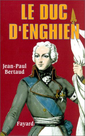 Jean-Paul Bertaud Le Duc D'Enghien (Biographies)