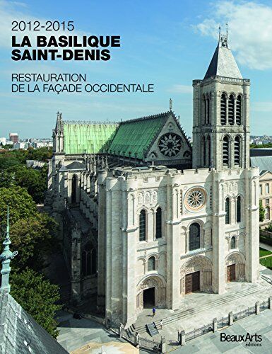 Dominique Cerclet 2012-2015, La Basilique Saint-Denis : Restauration De La Façade Occidentale