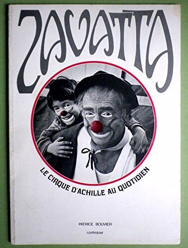 Patrice Bouvier Zavatta: Le Cirque D'Achille Au Quotidien (French Edition)