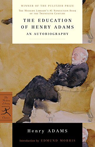 The Education Of Henry Adams: An Autobiography (Modern Library 100  Nonfiction Books)